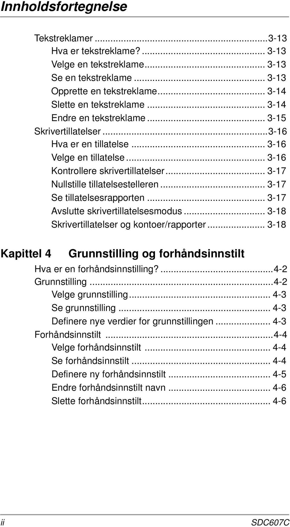 .. 3-17 Se tillatelsesrapporten... 3-17 Avslutte skrivertillatelsesmodus... 3-18 Skrivertillatelser og kontoer/rapporter.