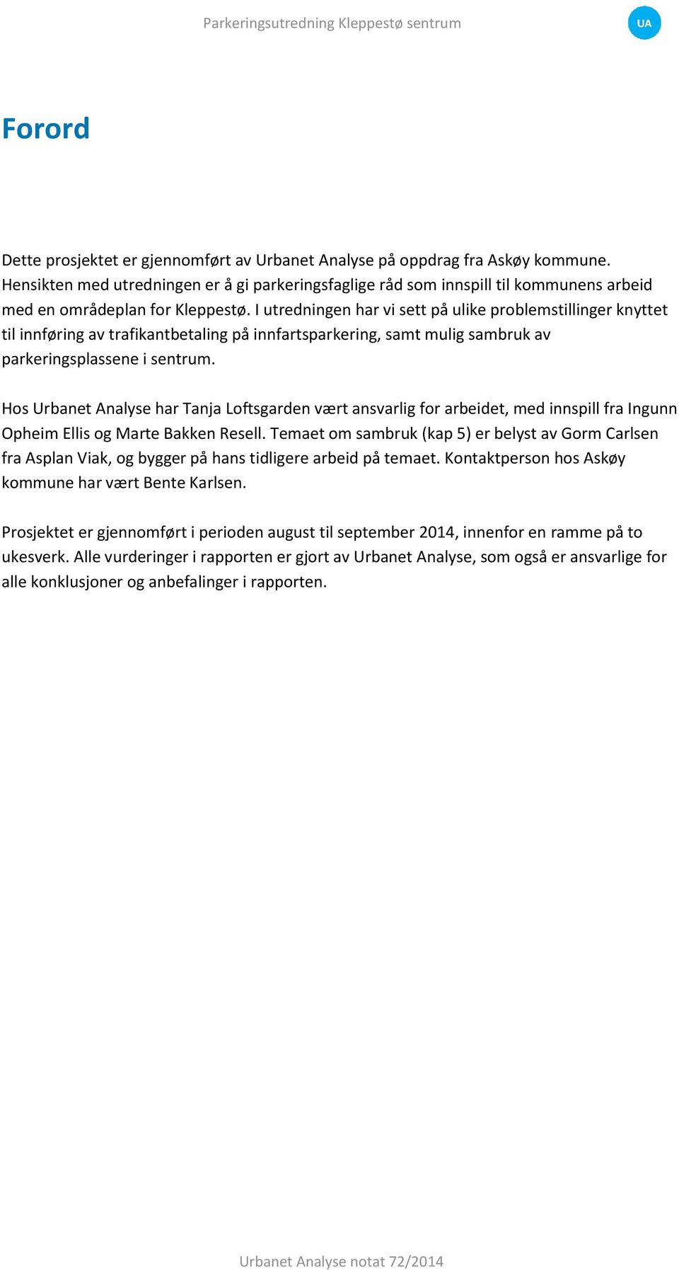 I utredningen har vi sett på ulike problemstillinger knyttet til innføring av trafikantbetaling på innfartsparkering, samt mulig sambruk av parkeringsplassene i sentrum.