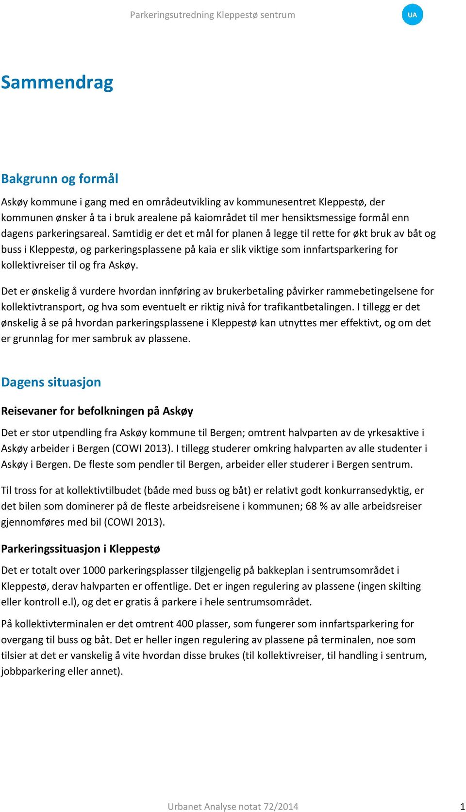 Samtidig er det et mål for planen å legge til rette for økt bruk av båt og buss i Kleppestø, og parkeringsplassene på kaia er slik viktige som innfartsparkering for kollektivreiser til og fra Askøy.