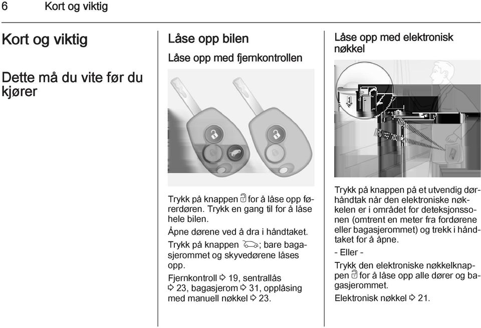 Fjernkontroll 3 19, sentrallås 3 23, bagasjerom 3 31, opplåsing med manuell nøkkel 3 23.