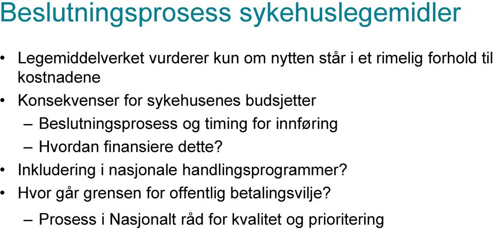 timing for innføring Hvordan finansiere dette? Inkludering i nasjonale handlingsprogrammer?