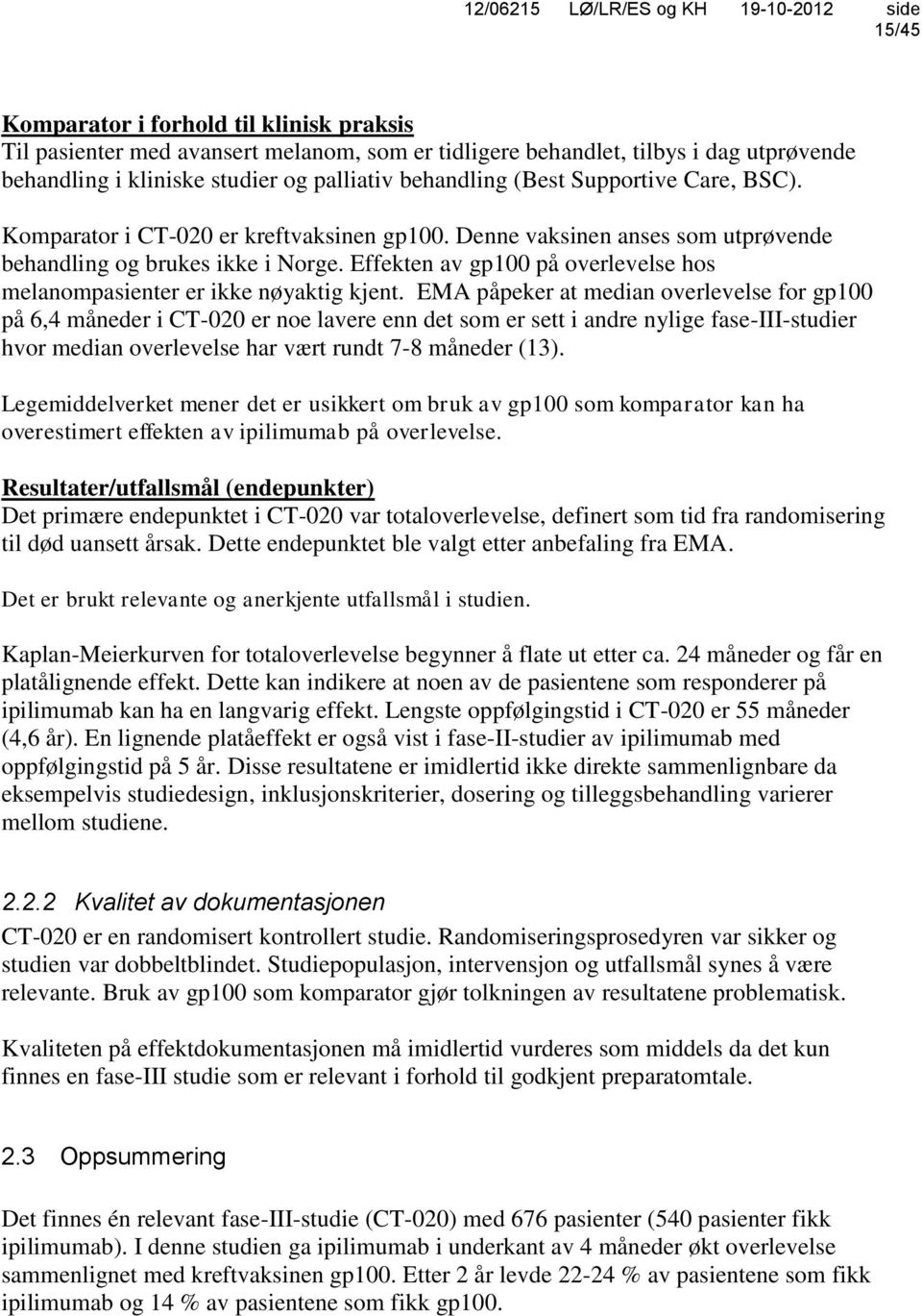 Effekten av gp100 på overlevelse hos melanompasienter er ikke nøyaktig kjent.