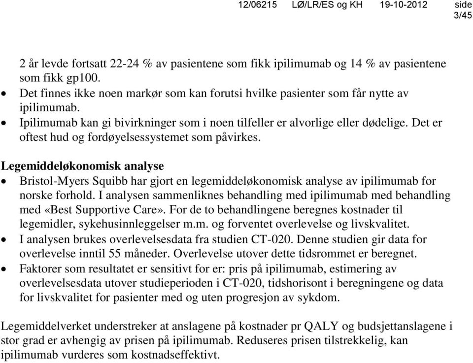 Legemiddeløkonomisk analyse Bristol-Myers Squibb har gjort en legemiddeløkonomisk analyse av ipilimumab for norske forhold.