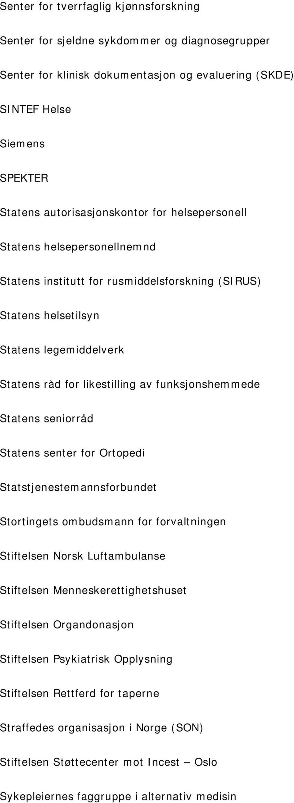 funksjonshemmede Statens seniorråd Statens senter for Ortopedi Statstjenestemannsforbundet Stortingets ombudsmann for forvaltningen Stiftelsen Norsk Luftambulanse Stiftelsen