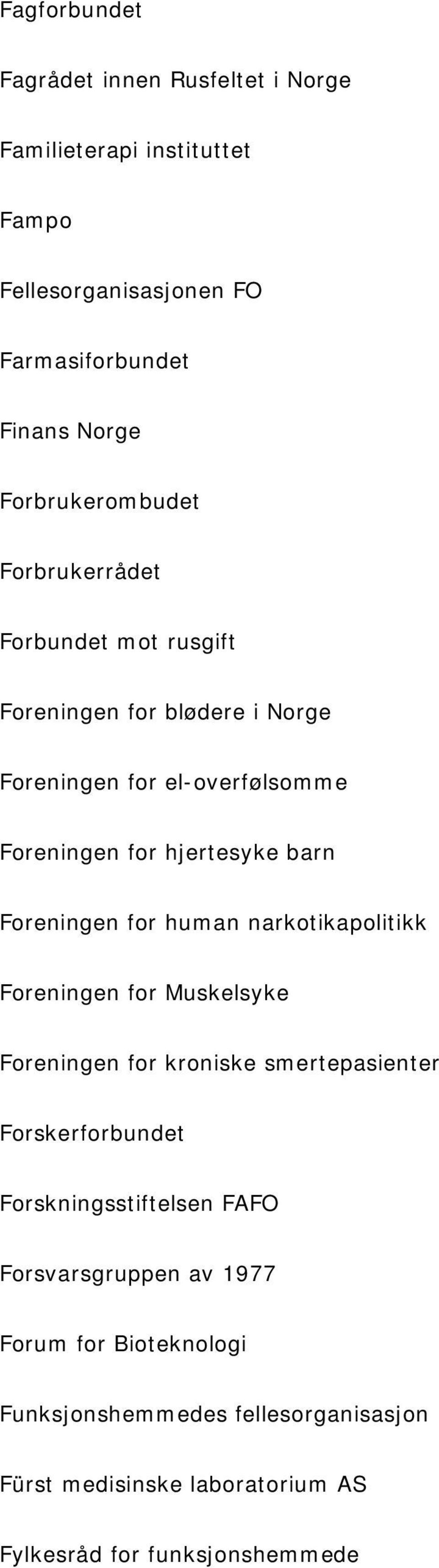 barn Foreningen for human narkotikapolitikk Foreningen for Muskelsyke Foreningen for kroniske smertepasienter Forskerforbundet