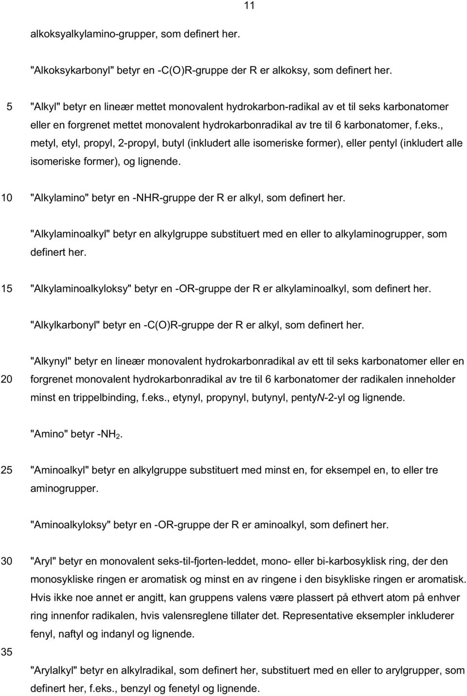 karbonatomer eller en forgrenet mettet monovalent hydrokarbonradikal av tre til 6 karbonatomer, f.eks.