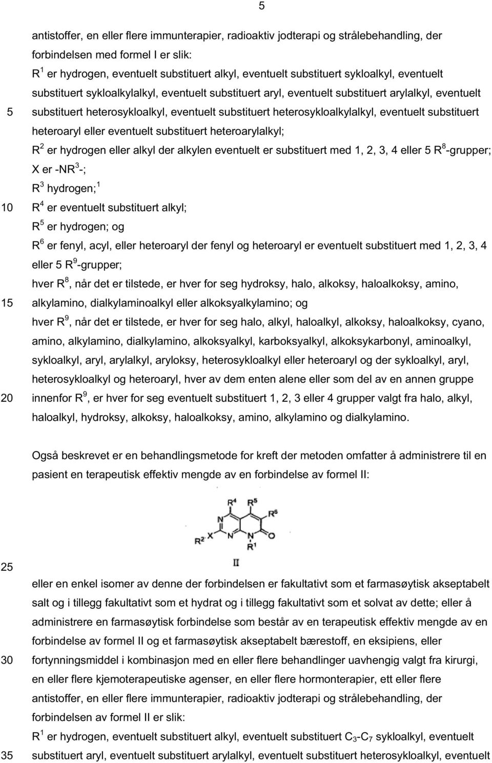 heterosykloalkylalkyl, eventuelt substituert heteroaryl eller eventuelt substituert heteroarylalkyl; R 2 er hydrogen eller alkyl der alkylen eventuelt er substituert med 1, 2, 3, 4 eller 5 R 8