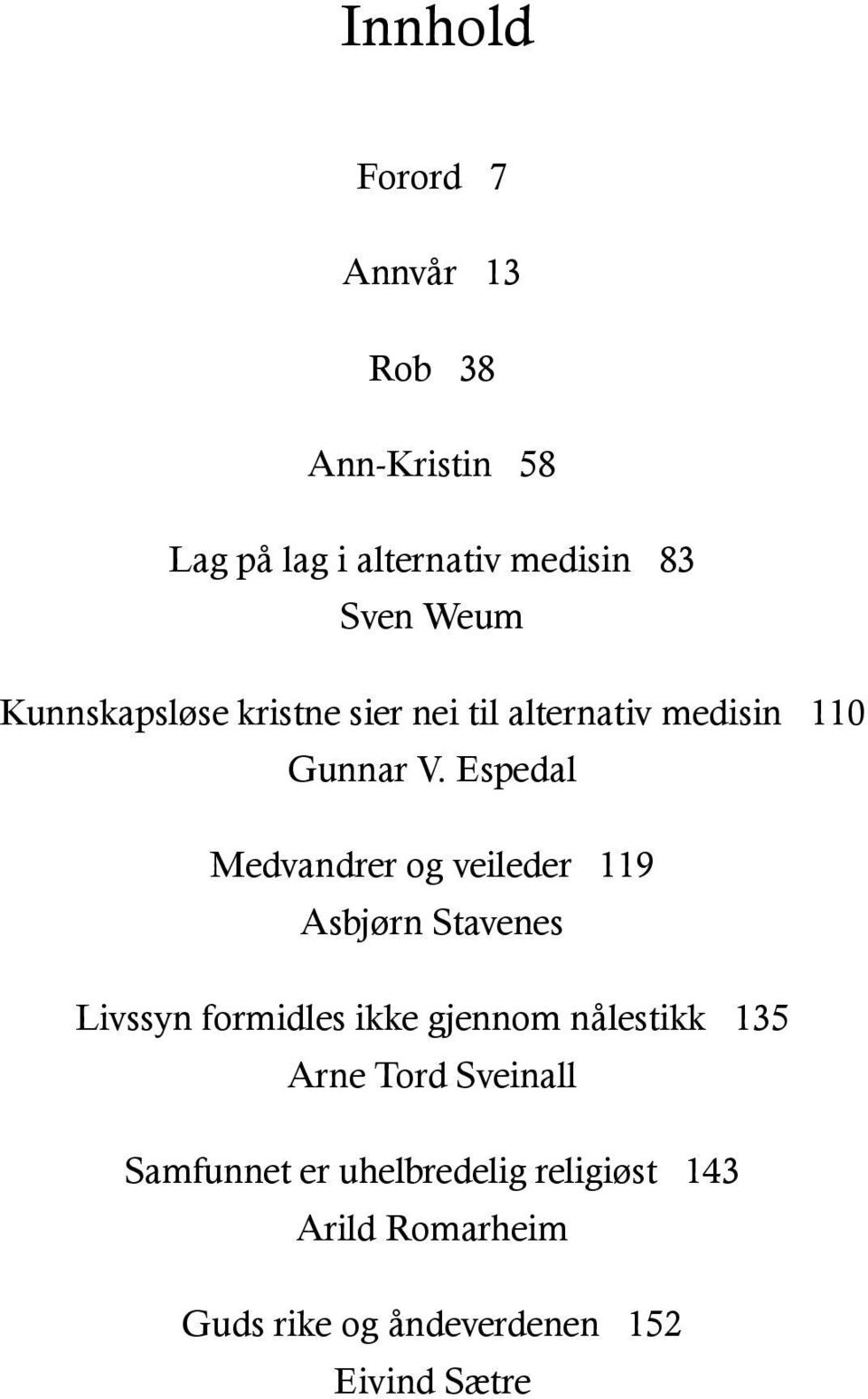 Espedal Medvandrer og veileder 119 Asbjørn Stavenes Livssyn formidles ikke gjennom nålestikk