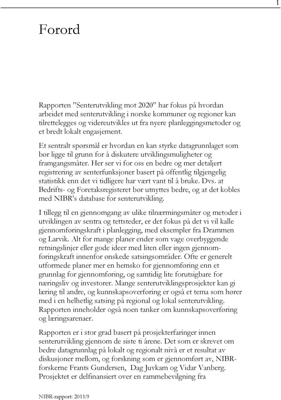 Her ser vi for oss en bedre og mer detaljert registrering av senterfunksjoner basert på offentlig tilgjengelig statistikk enn det vi tidligere har vært vant til å bruke. Dvs.