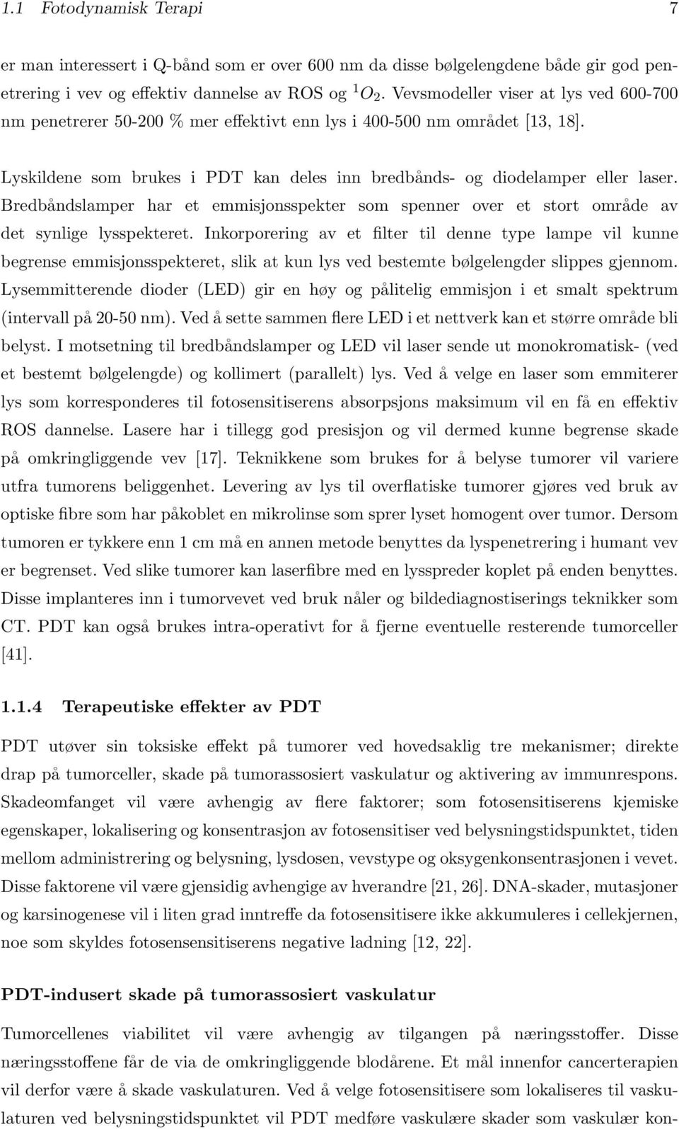 Bredbåndslamper har et emmisjonsspekter som spenner over et stort område av det synlige lysspekteret.