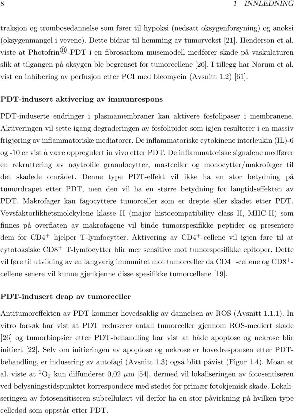 vist en inhibering av perfusjon etter PCI med bleomycin (Avsnitt 1.2) [61]. PDT-indusert aktivering av immunrespons PDT-induserte endringer i plasmamembraner kan aktivere fosfolipaser i membranene.