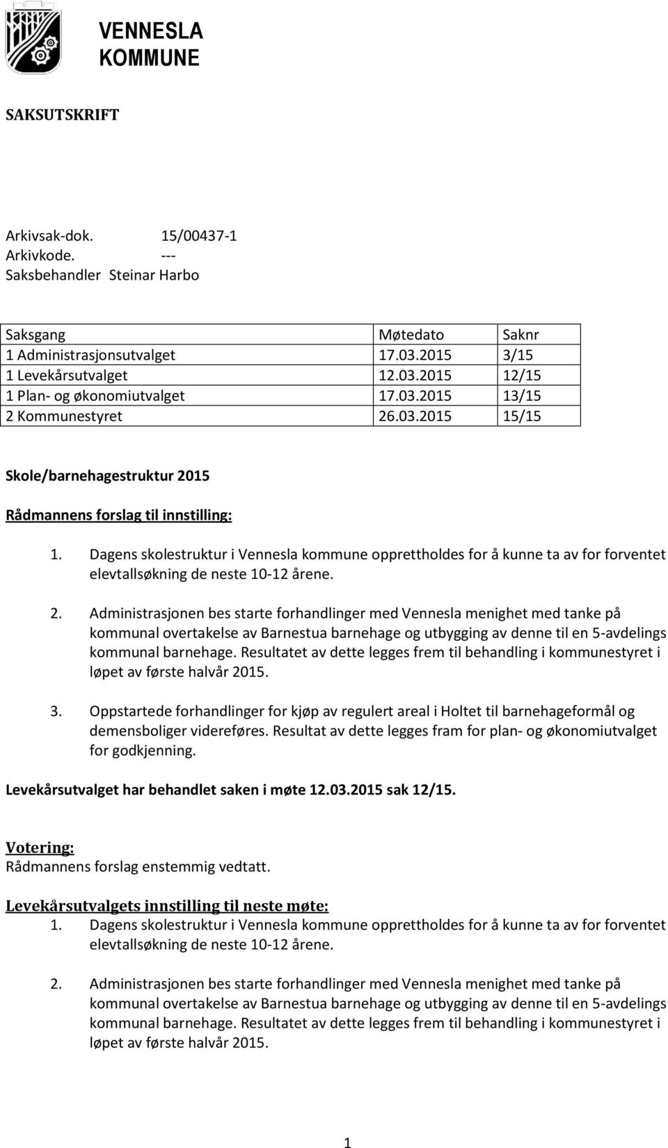 Dagens skolestruktur i Vennesla kommune opprettholdes for å kunne ta av for forventet elevtallsøkning de neste 10-12 årene. 2.