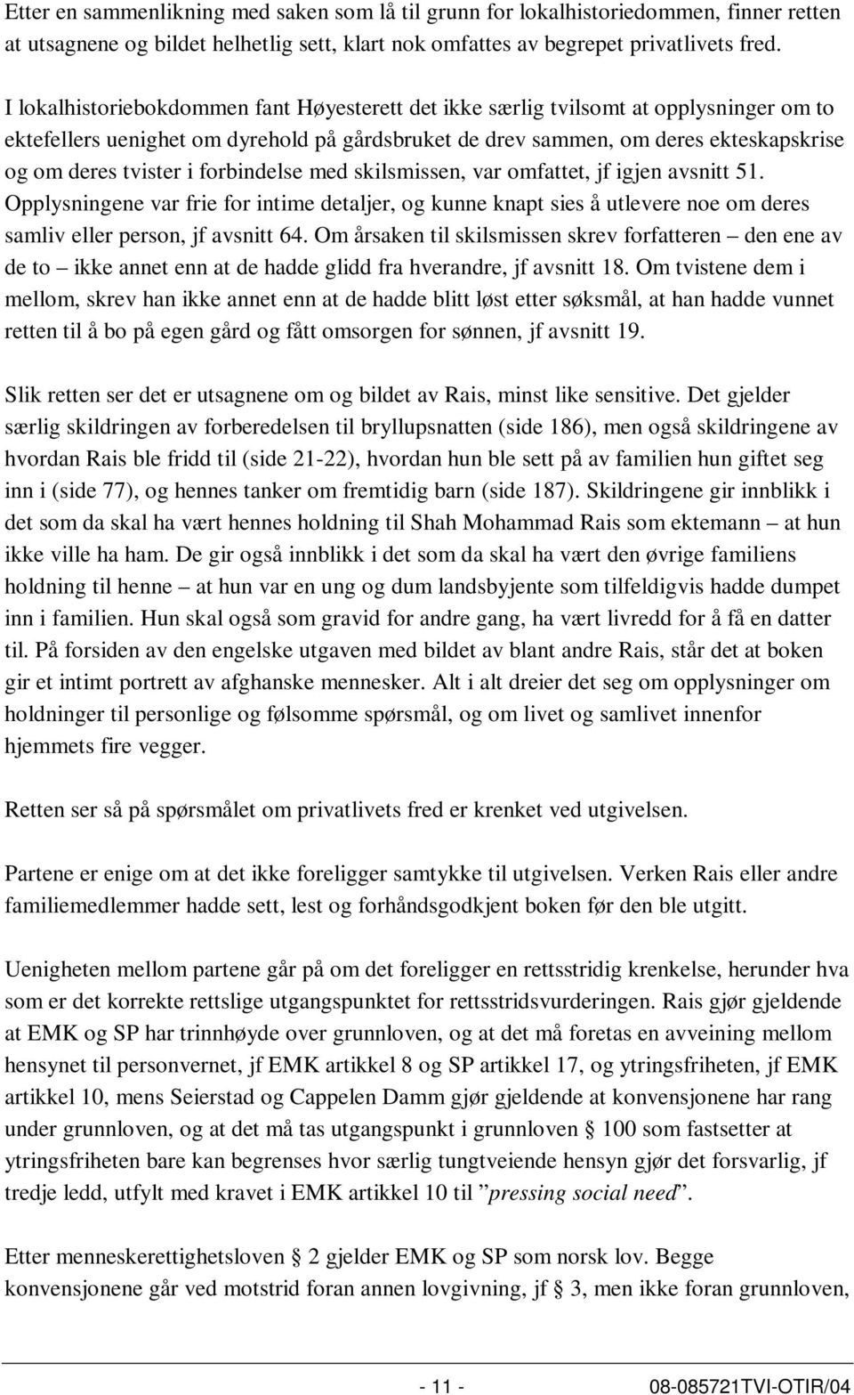 forbindelse med skilsmissen, var omfattet, jf igjen avsnitt 51. Opplysningene var frie for intime detaljer, og kunne knapt sies å utlevere noe om deres samliv eller person, jf avsnitt 64.