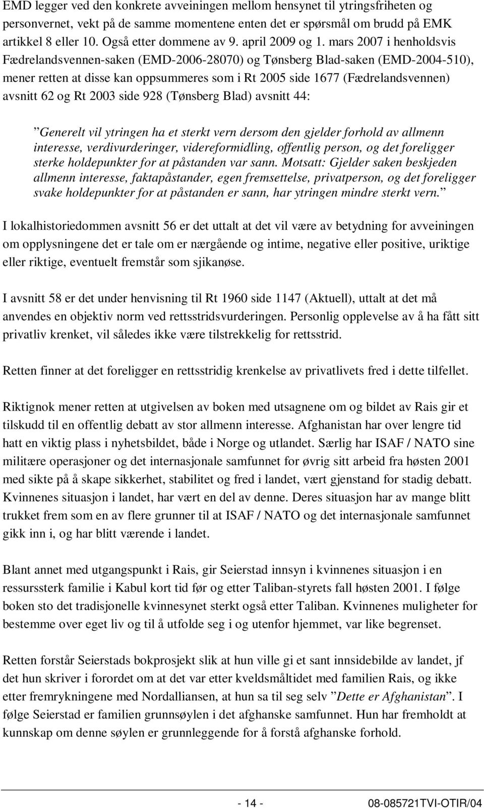 mars 2007 i henholdsvis Fædrelandsvennen-saken (EMD-2006-28070) og Tønsberg Blad-saken (EMD-2004-510), mener retten at disse kan oppsummeres som i Rt 2005 side 1677 (Fædrelandsvennen) avsnitt 62 og