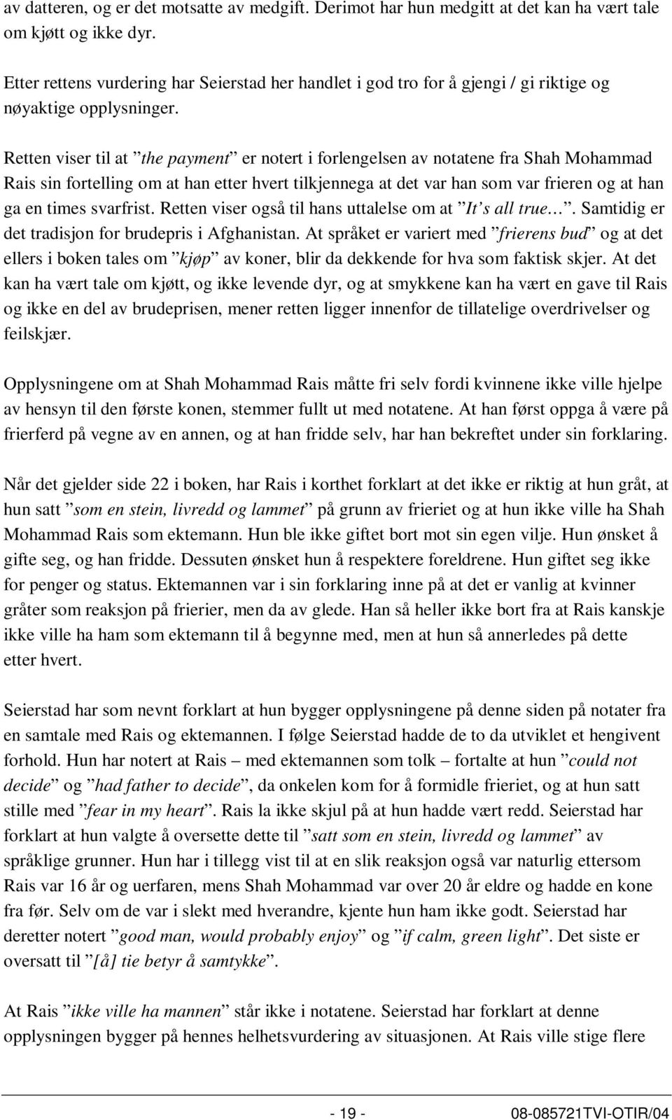 Retten viser til at the payment er notert i forlengelsen av notatene fra Shah Mohammad Rais sin fortelling om at han etter hvert tilkjennega at det var han som var frieren og at han ga en times