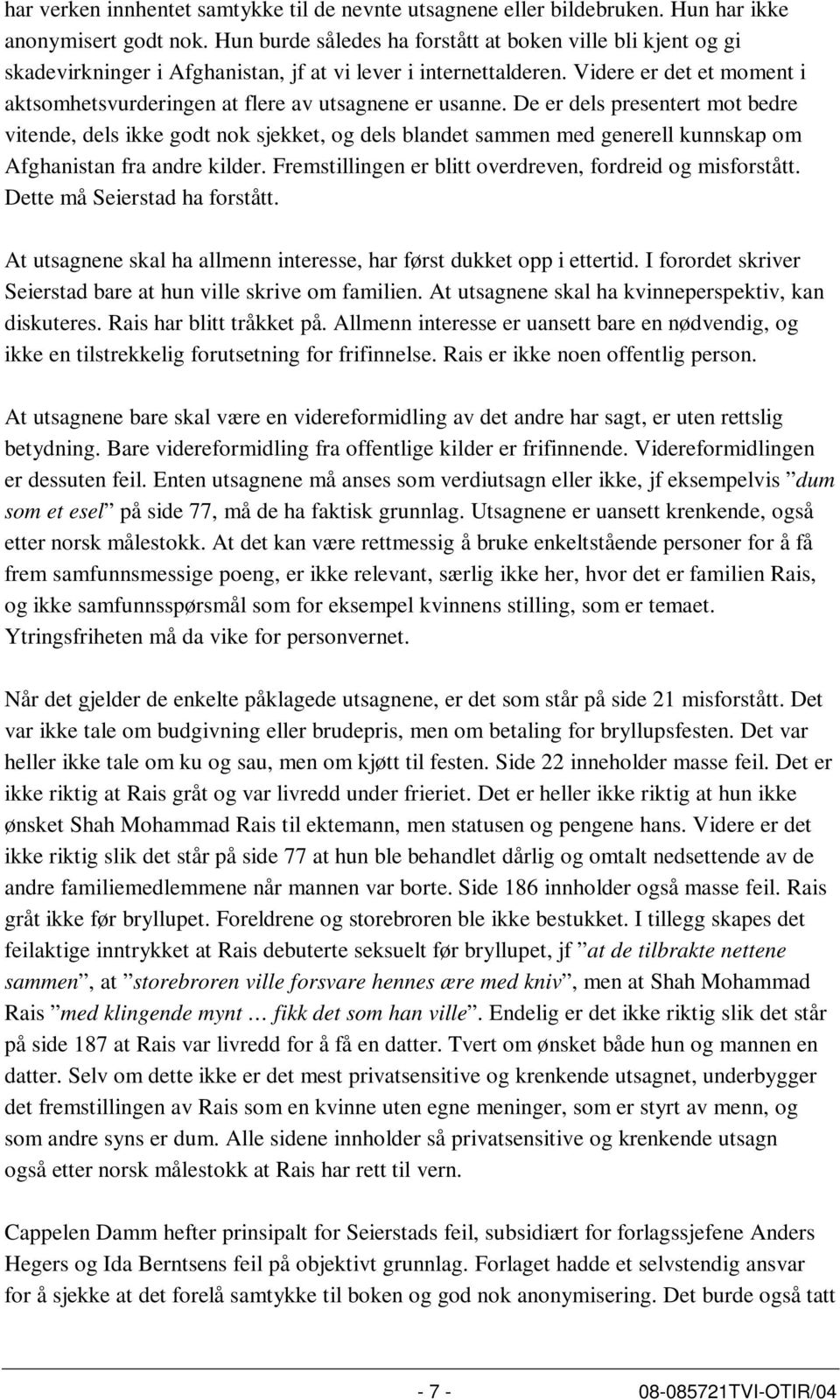 Videre er det et moment i aktsomhetsvurderingen at flere av utsagnene er usanne.