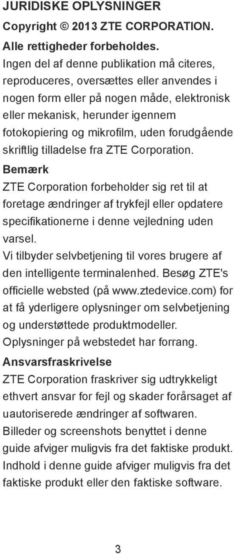 forudgеende skriftlig tilladelse fra ZTE Corporation. BemФrk ZTE Corporation forbeholder sig ret til at foretage Фndringer af trykfejl eller opdatere specifikationerne i denne vejledning uden varsel.
