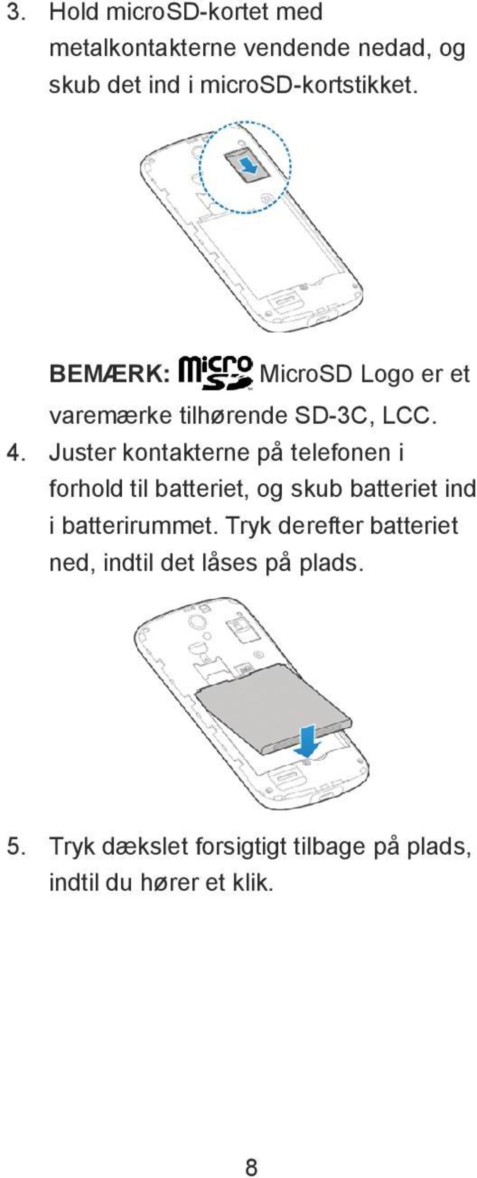 Juster kontakterne pе telefonen i forhold til batteriet, og skub batteriet ind i batterirummet.