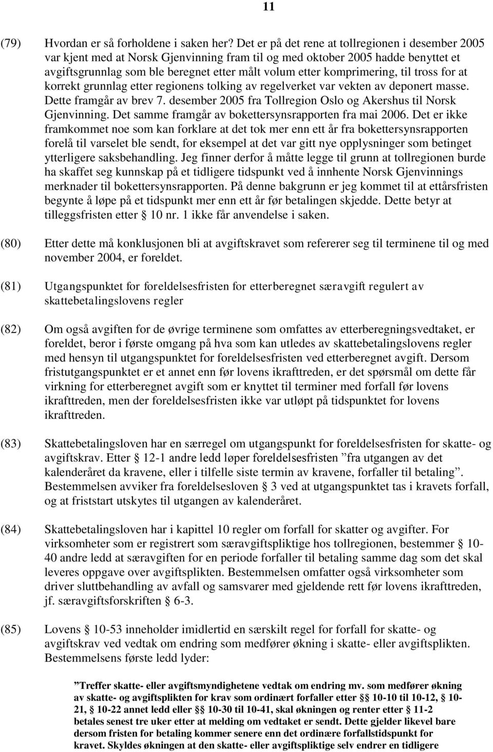 komprimering, til tross for at korrekt grunnlag etter regionens tolking av regelverket var vekten av deponert masse. Dette framgår av brev 7.