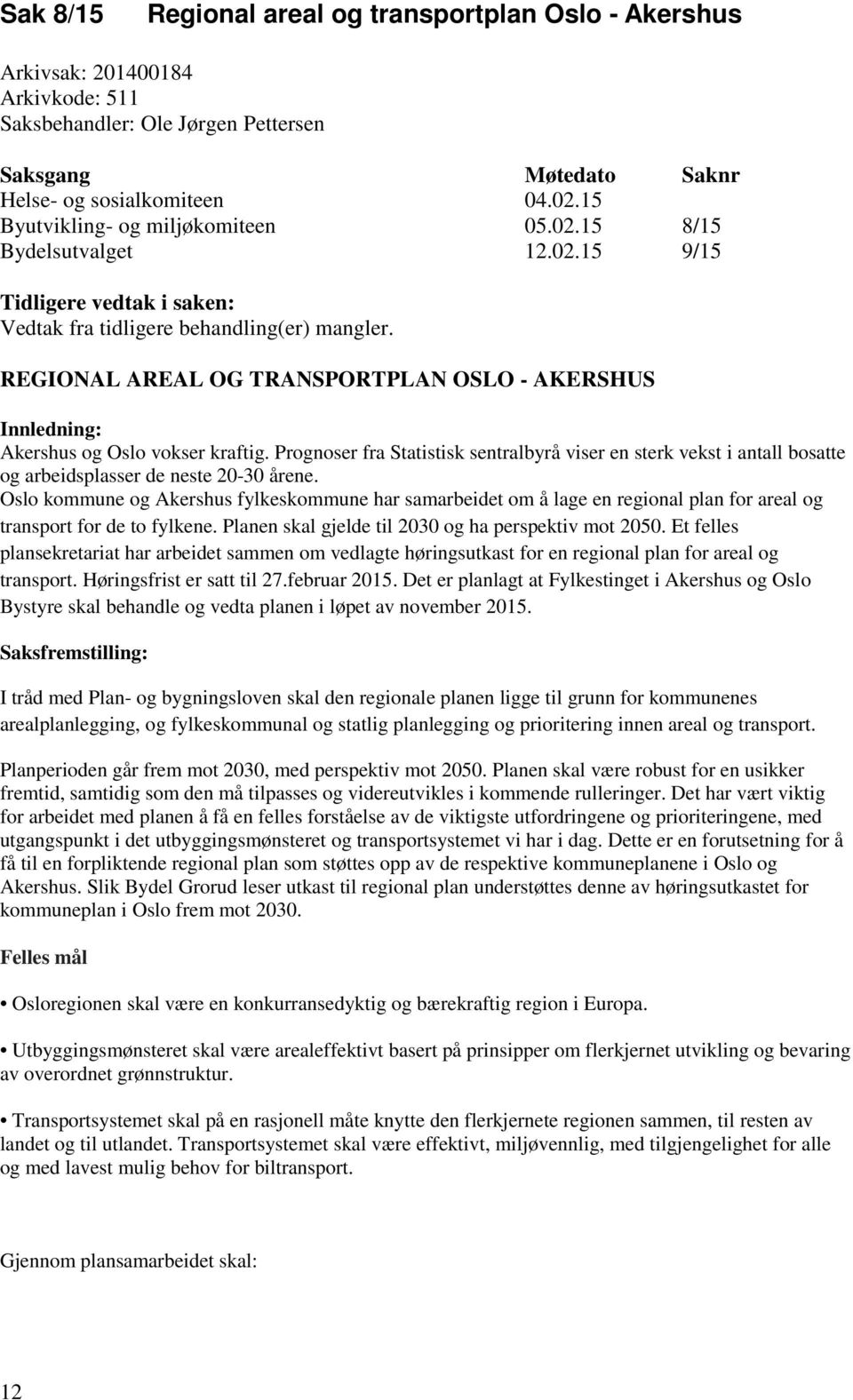 REGIONAL AREAL OG TRANSPORTPLAN OSLO - AKERSHUS Innledning: Akershus og Oslo vokser kraftig.