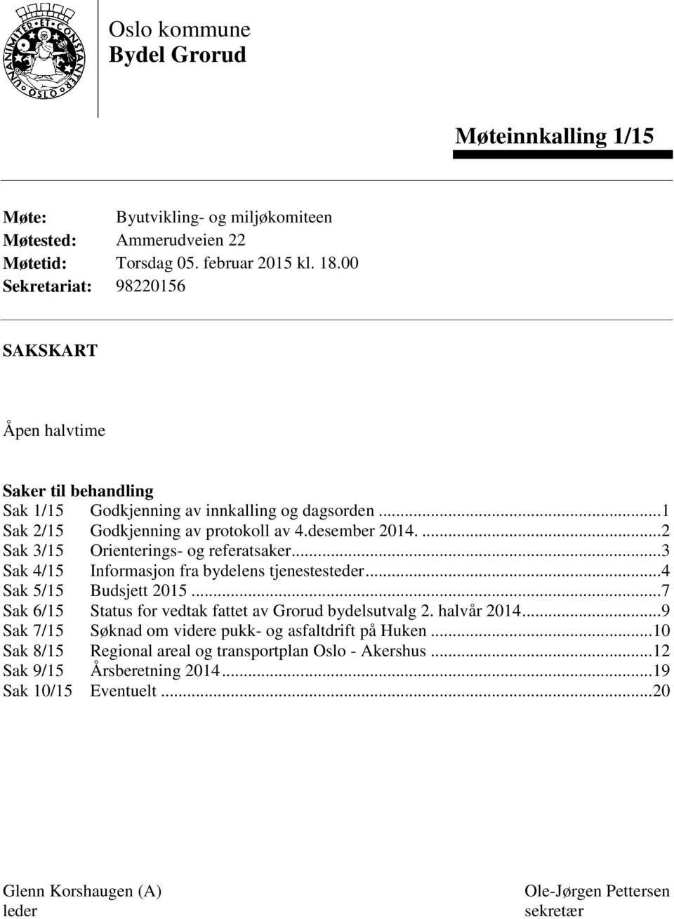 ... 2 Sak 3/15 Orienterings- og referatsaker... 3 Sak 4/15 Informasjon fra bydelens tjenestesteder... 4 Sak 5/15 Budsjett 2015... 7 Sak 6/15 Status for vedtak fattet av Grorud bydelsutvalg 2.