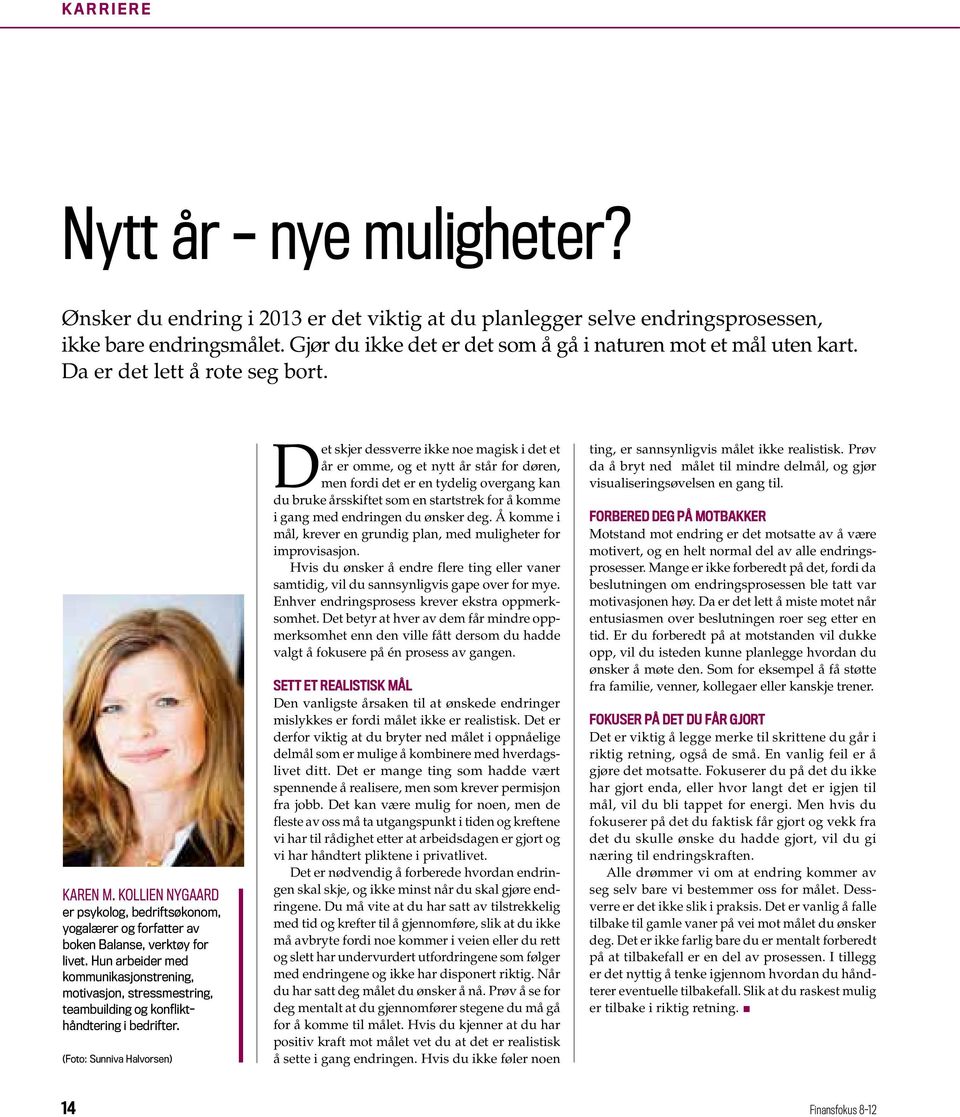 Kollien Nygaard er psykolog, bedriftsøkonom, yogalærer og forfatter av boken Balanse, verktøy for livet.