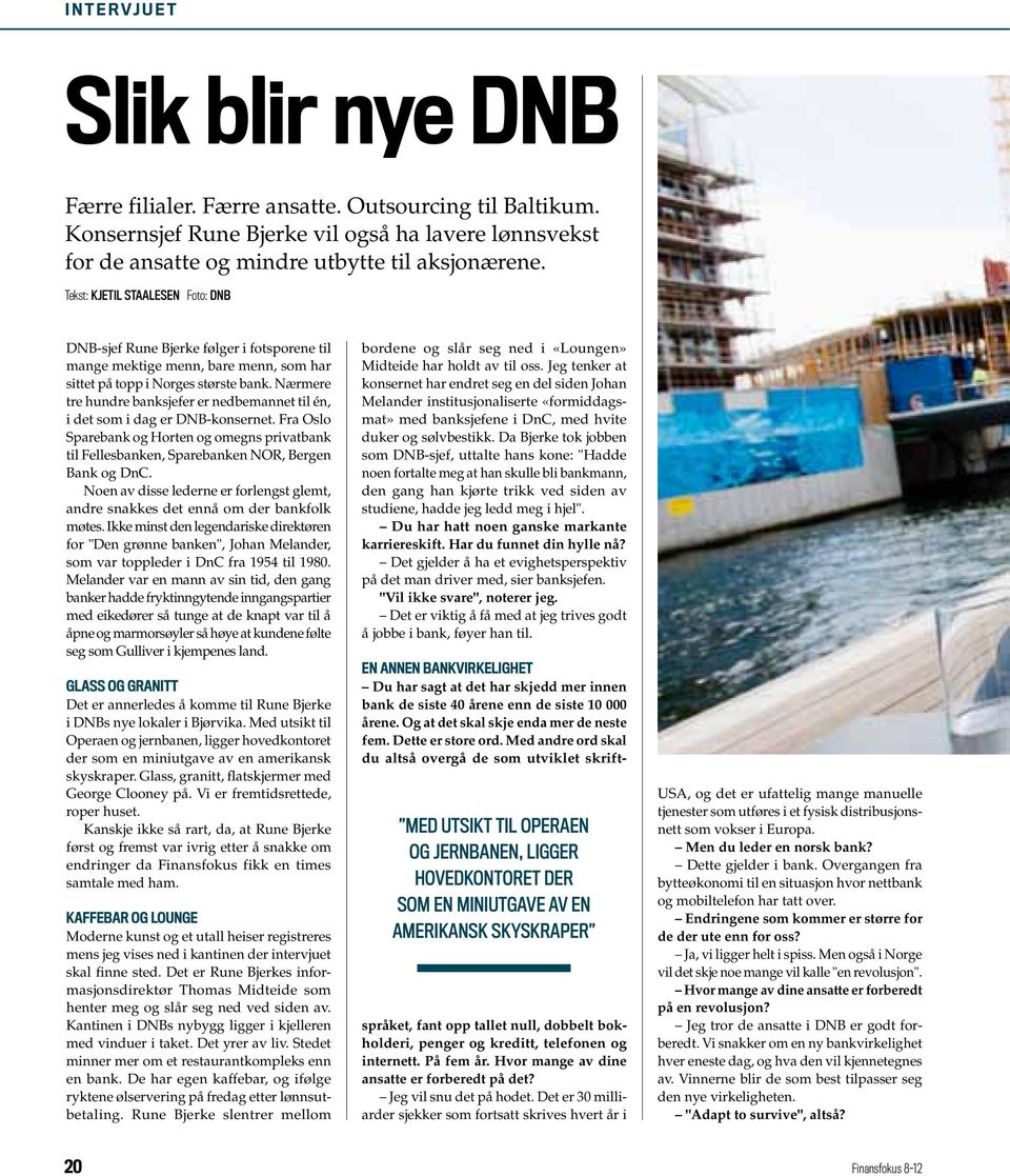 Nærmere tre hundre banksjefer er nedbemannet til én, i det som i dag er DNB-konsernet. Fra Oslo Sparebank og Horten og omegns privatbank til Fellesbanken, Sparebanken NOR, Bergen Bank og DnC.