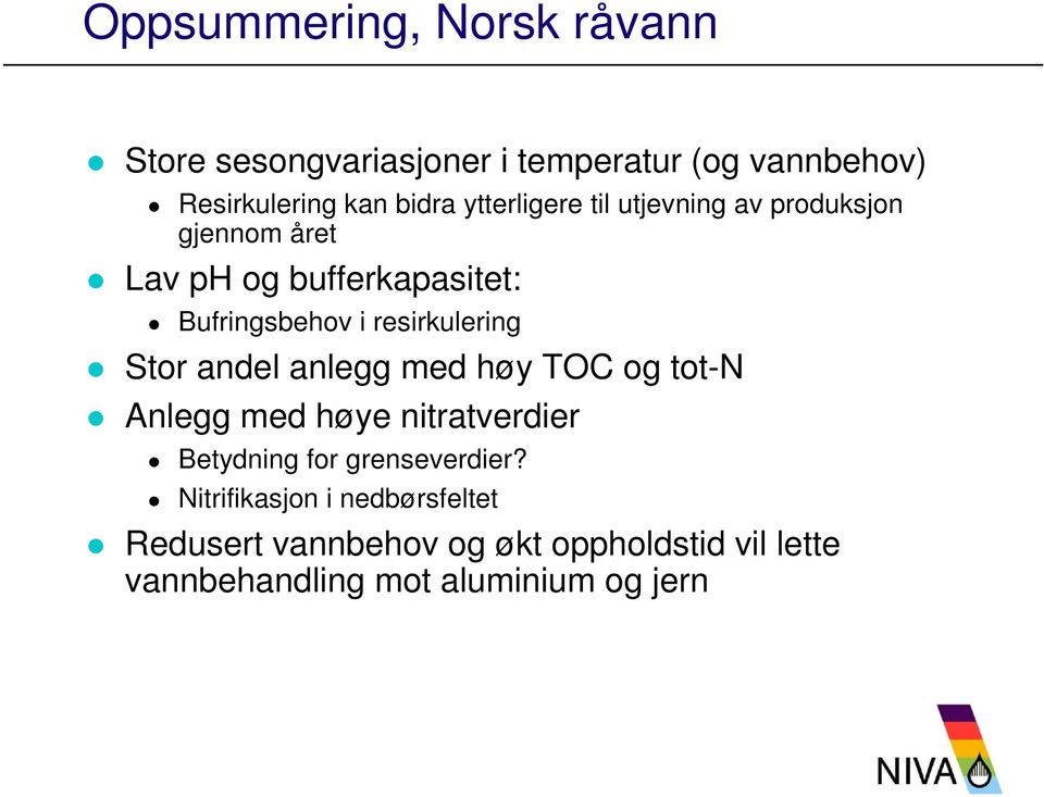 resirkulering Stor andel anlegg med høy TOC og tot-n Anlegg med høye nitratverdier Betydning for