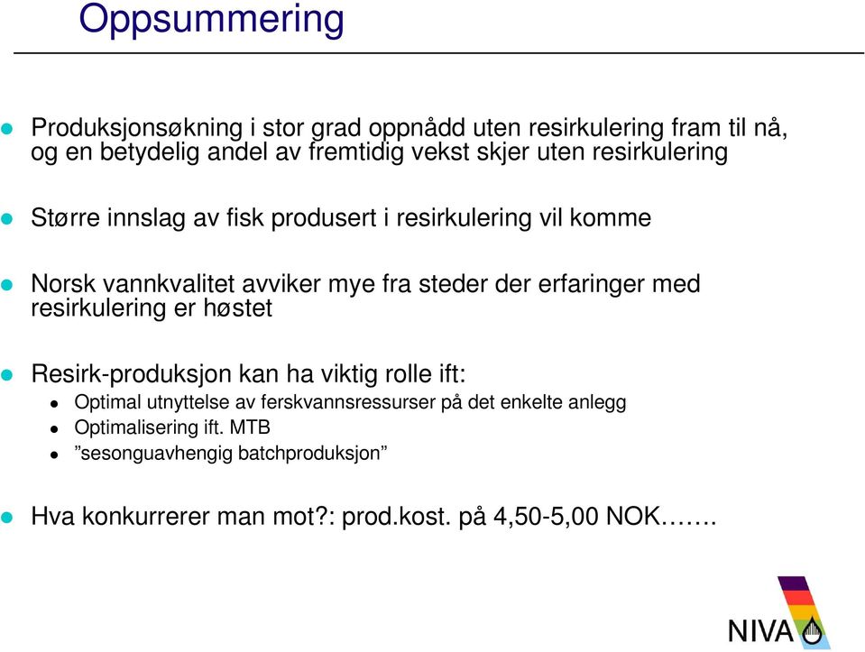 der erfaringer med resirkulering er høstet Resirk-produksjon kan ha viktig rolle ift: Optimal utnyttelse av ferskvannsressurser