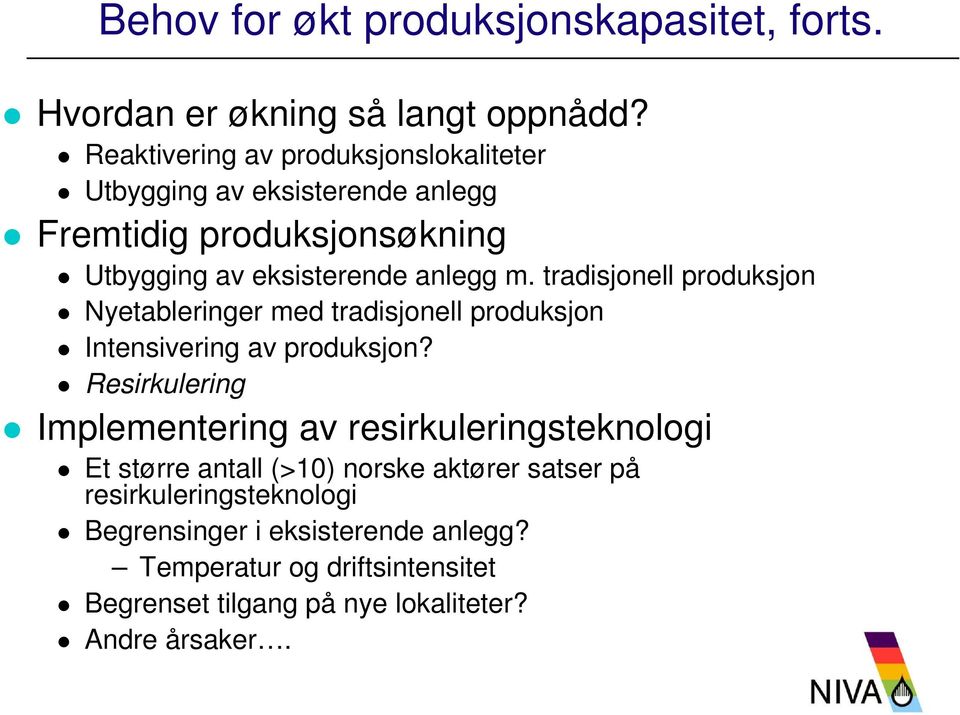 tradisjonell produksjon Nyetableringer med tradisjonell produksjon Intensivering av produksjon?