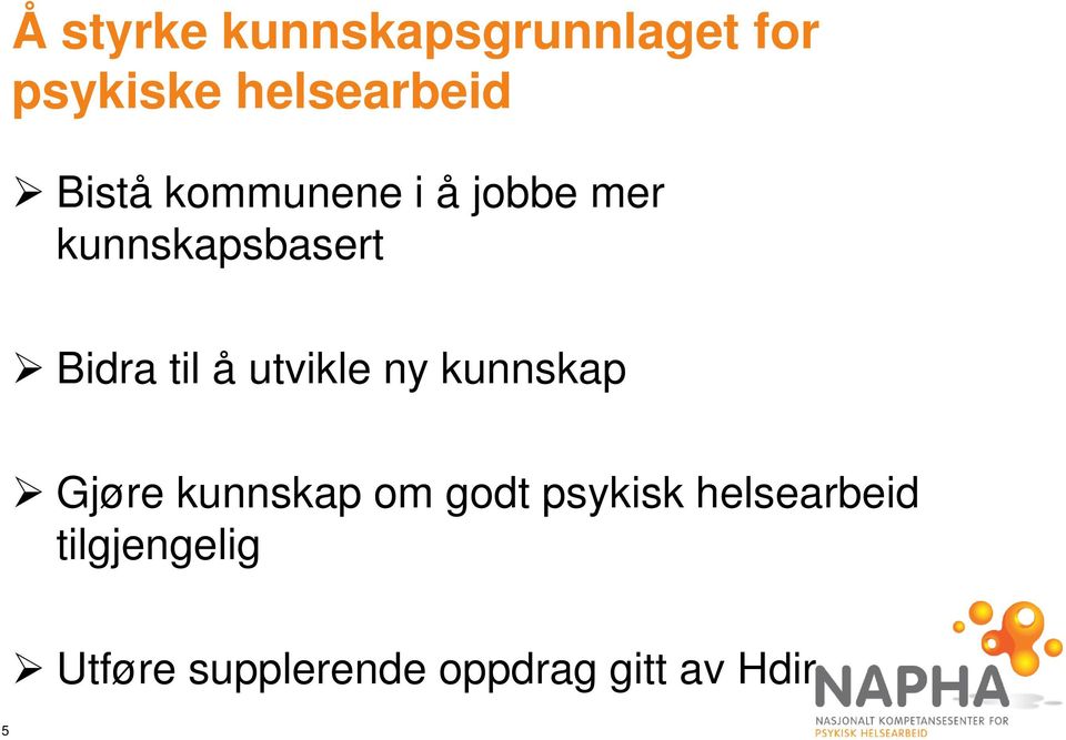 utvikle ny kunnskap Gjøre kunnskap om godt psykisk