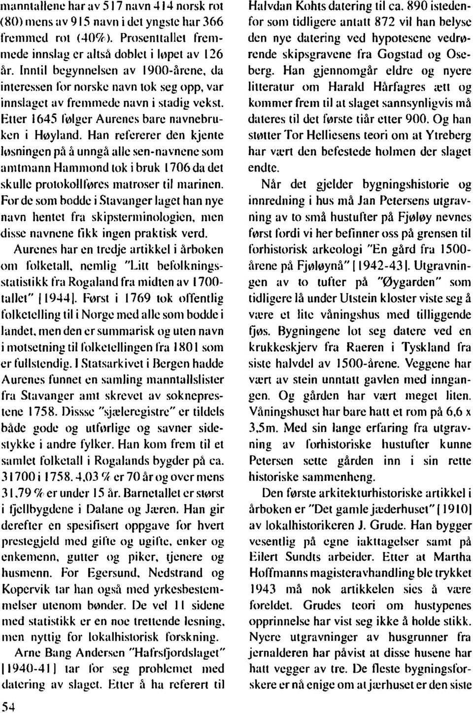 Han refererer den kjente løsningen P,I å unngå ulle sen-navnene som amtmann Hammond tok i bruk 1706 da det skulle protokollføres matroser tilm<lrinen.