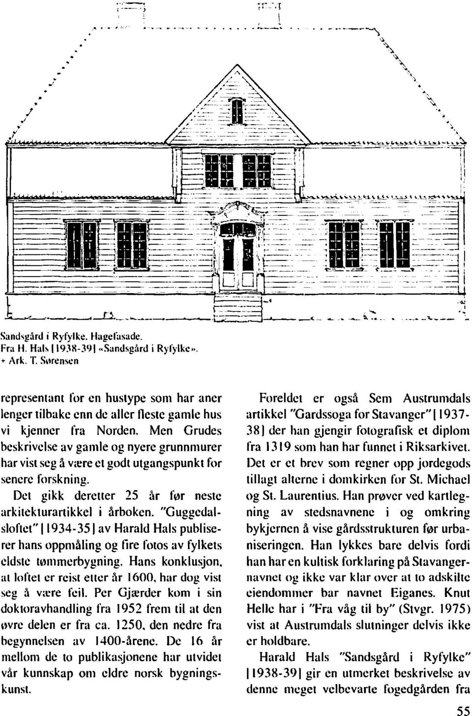 Men Grudes beskrivelse av gamle og nyere grunnmurer har vist seg å være et godt utgangspunkt for senere forskning. Det gikk deretter 25 år før nestc arkitekturartikkel i årboken.