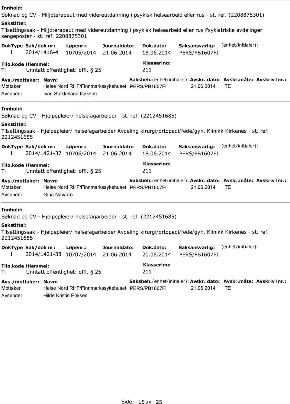 2014 Mottaker Helse Nord RHF/Finnmarkssykehuset TE Avsender van Stokkeland saksen nnhold: lsettingssak - Hjelpepleier/ helsefagarbeider Avdeling kirurgi/ortopedi/føde/gyn, Klinikk Kirkenes - st. ref.