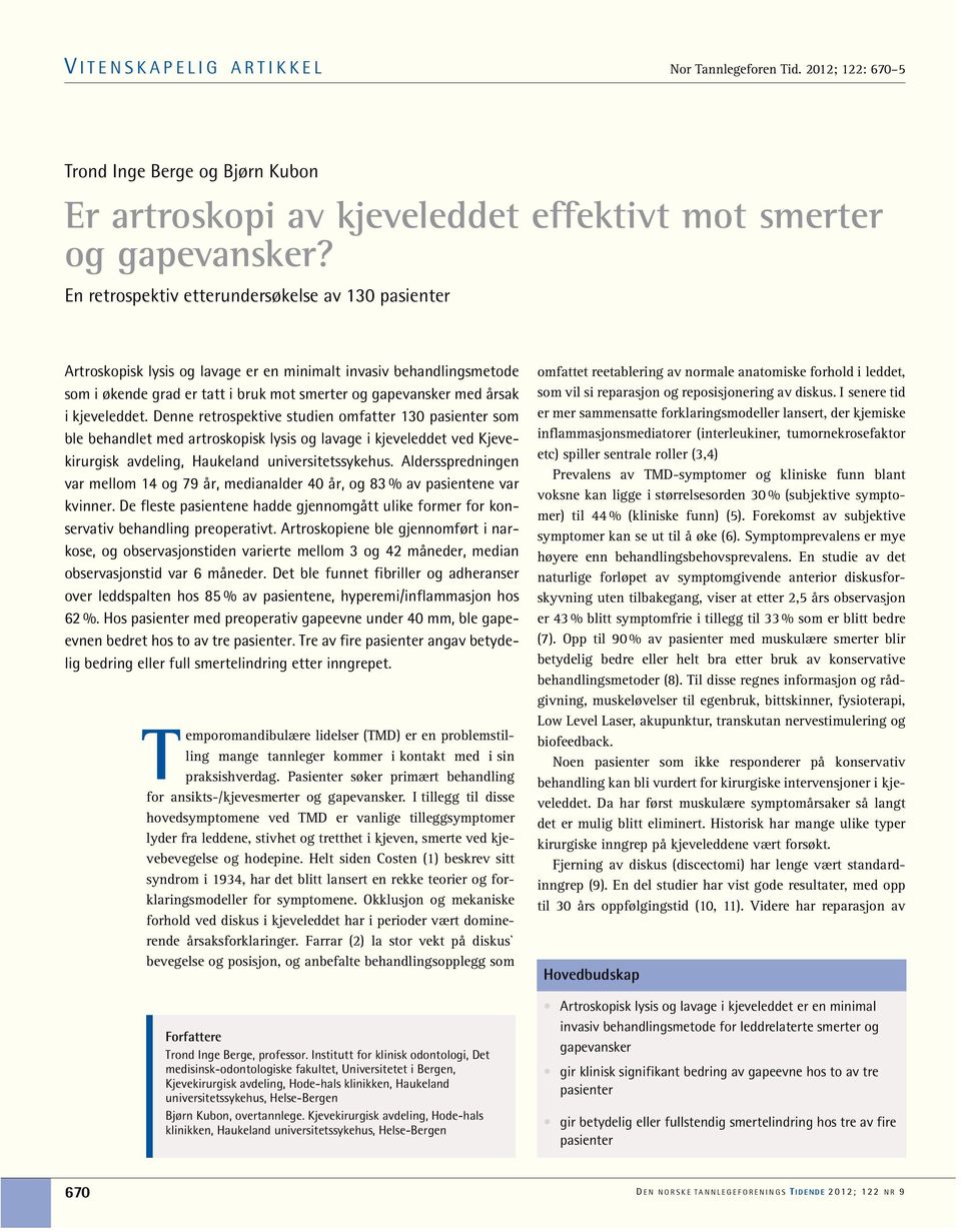 kjeveleddet. Denne retrospektive studien omfatter 130 pasienter som ble behandlet med artroskopisk lysis og lavage i kjeveleddet ved Kjevekirurgisk avdeling, Haukeland universitetssykehus.