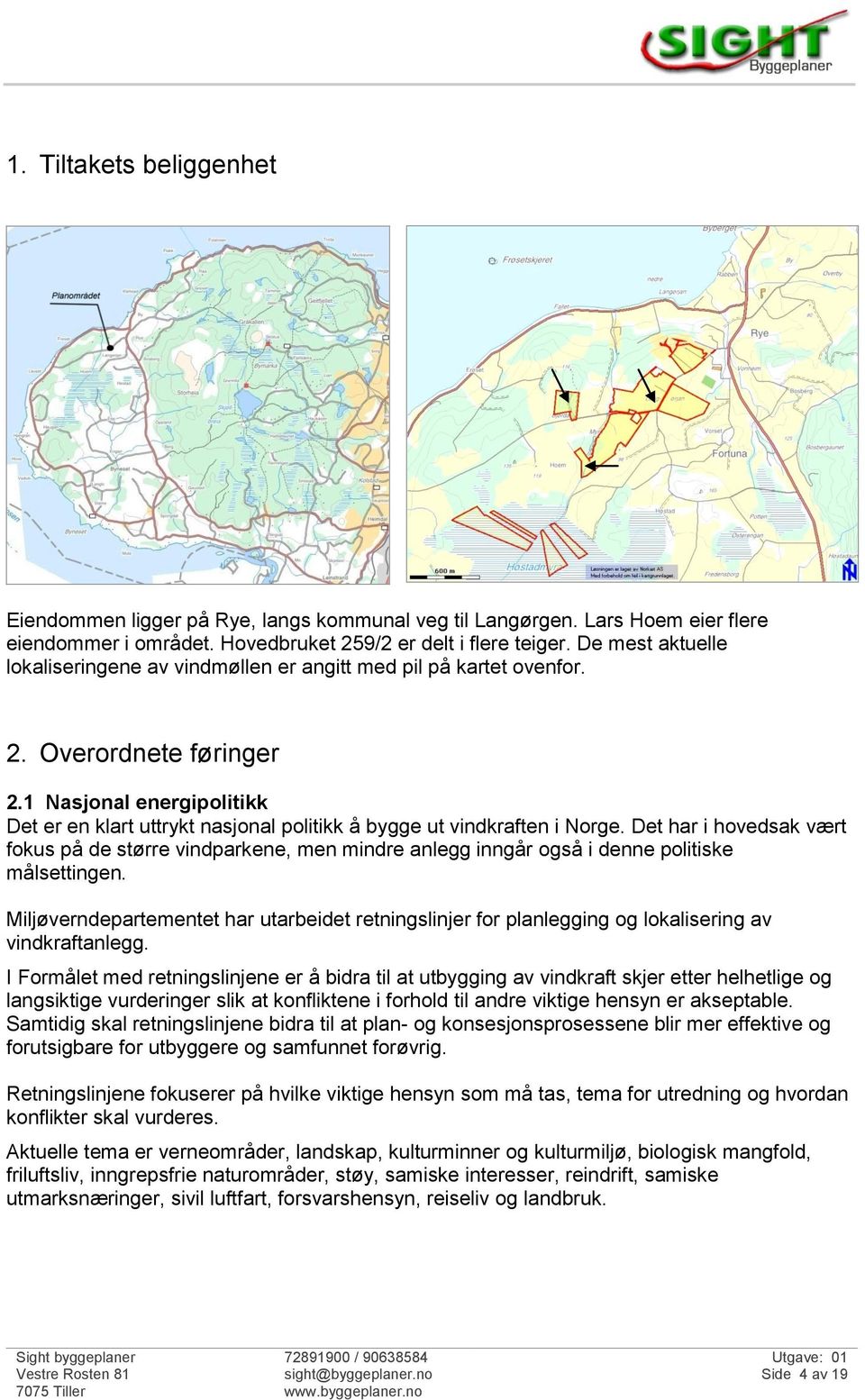 1 Nasjonal energipolitikk Det er en klart uttrykt nasjonal politikk å bygge ut vindkraften i Norge.