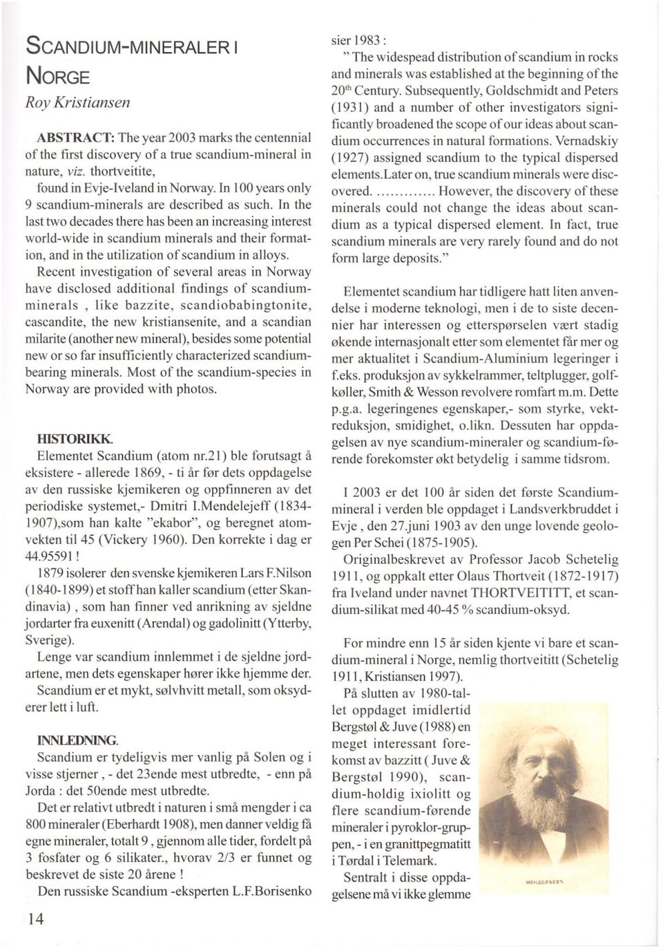 In the last two decades there has been an increasing interest world-wide in scandium minerals and their formation, and in the utilization of scandium in alloys.