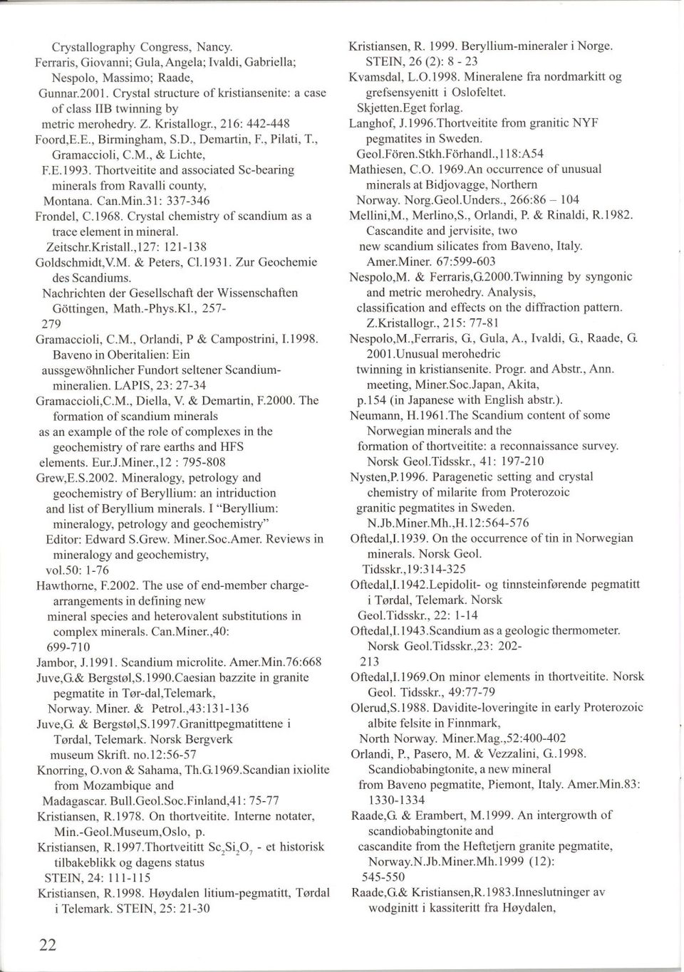 , & Lichte, F.E.1993. Thortveitite and associated Sc-bearing minerals from Ravalli county, Montana. Can.Min.31: 337-346 Frondel, C.1968. Crystal chemistry of scandium as a trace element in mineral.