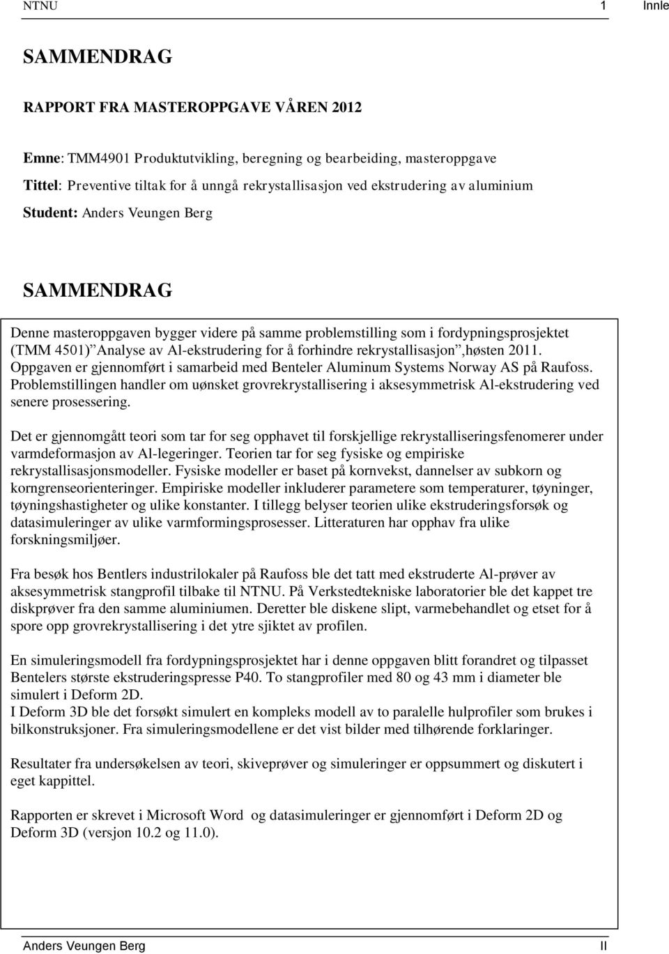 forhindre rekrystallisasjon,høsten 2011. Oppgaven er gjennomført i samarbeid med Benteler Aluminum Systems Norway AS på Raufoss.