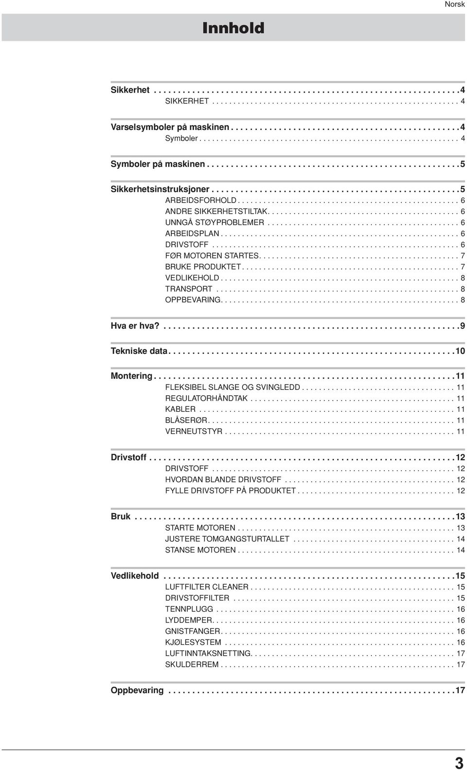 ................................................... 6 ANDRE SIKKERHETSTILTAK............................................. 6 UNNGÅ STØYPROBLEMER............................................. 6 ARBEIDSPLAN.