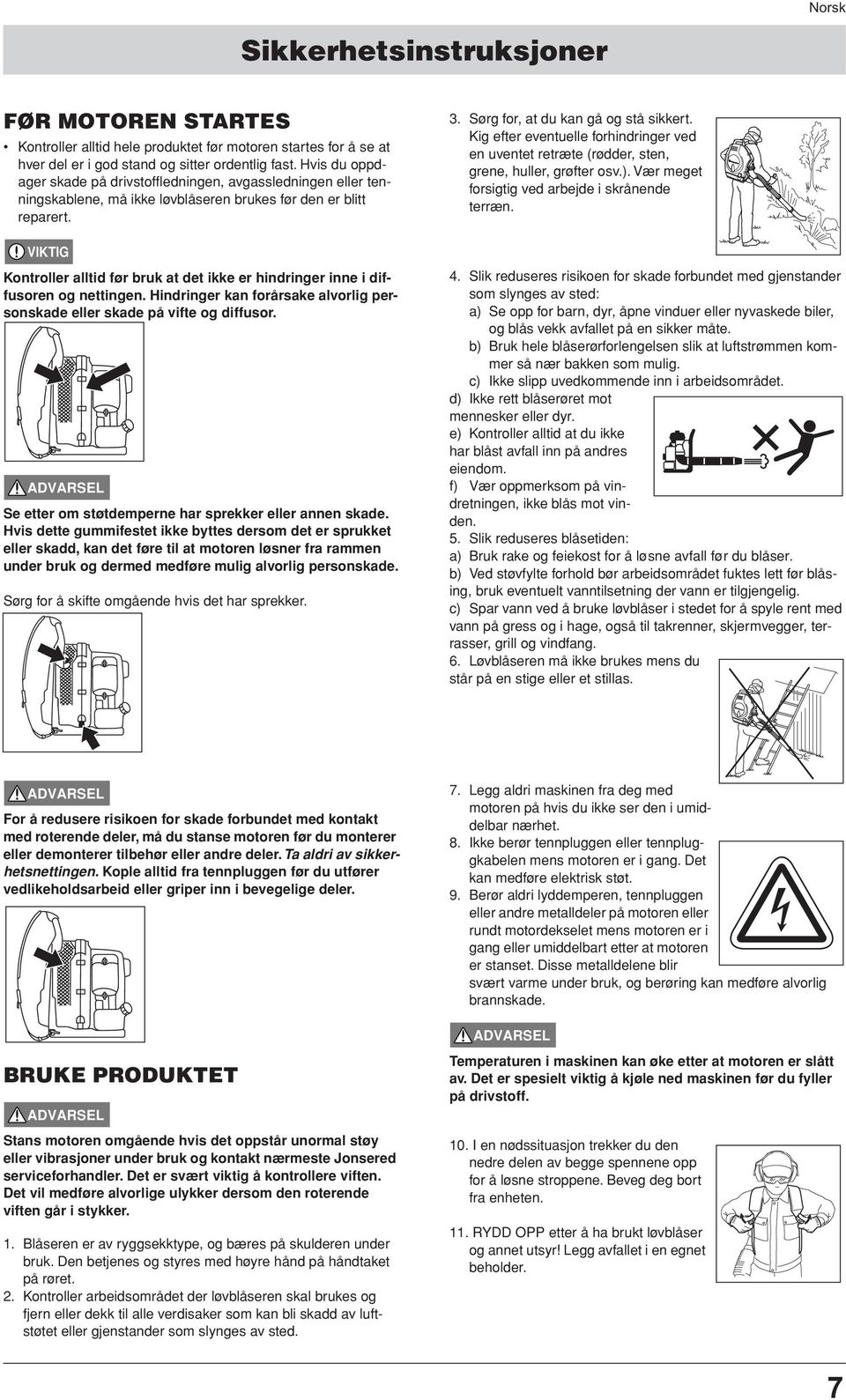 VIKTIG Kontroller alltid før bruk at det ikke er hindringer inne i diffusoren og nettingen. Hindringer kan forårsake alvorlig personskade eller skade på vifte og diffusor.