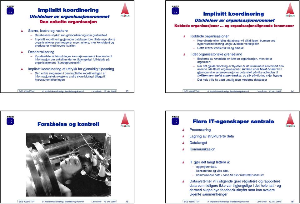 tilgjengelig i full dybde på organisasjonens kundegrensesnitt Implisitt koordinering et uttrykk for gjensidig tilpasning Den enkle elegansen i den implisitte koordineringen er