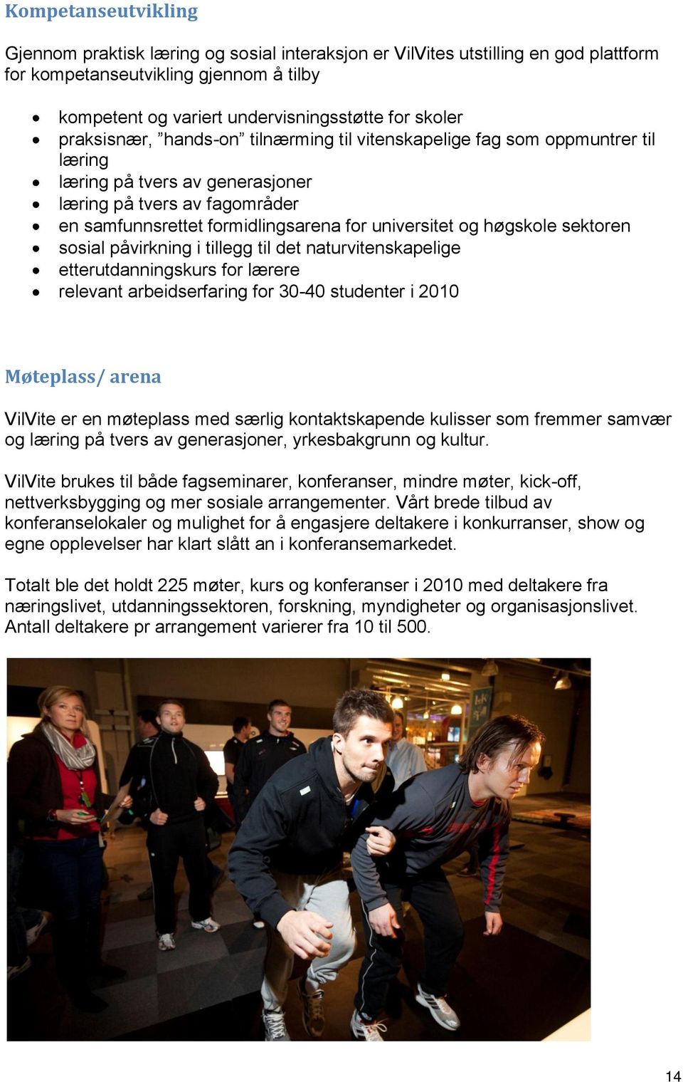 høgskole sektoren sosial påvirkning i tillegg til det naturvitenskapelige etterutdanningskurs for lærere relevant arbeidserfaring for 30-40 studenter i 2010 Møteplass/ arena VilVite er en møteplass