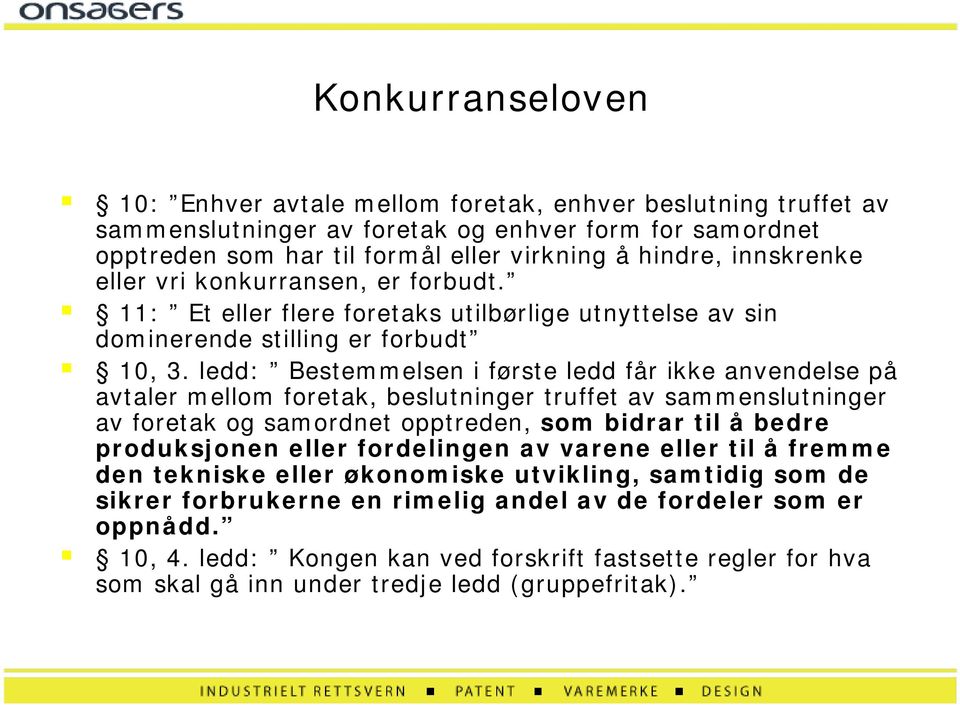 konkurransen, er forbudt.! 11: Et eller flere foretaks utilbørlige utnyttelse av sin dominerende stilling er forbudt! 10, 3.