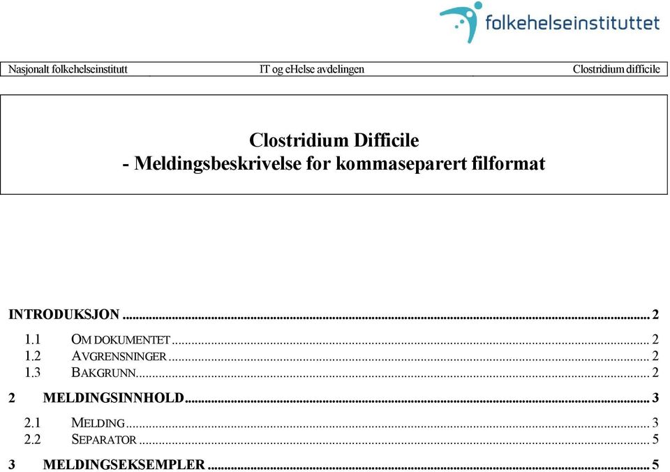 INTRODUKSJON... 2 1.1 OM DOKUMENTET... 2 1.2 AVGRENSNINGER... 2 1.3 BAKGRUNN.