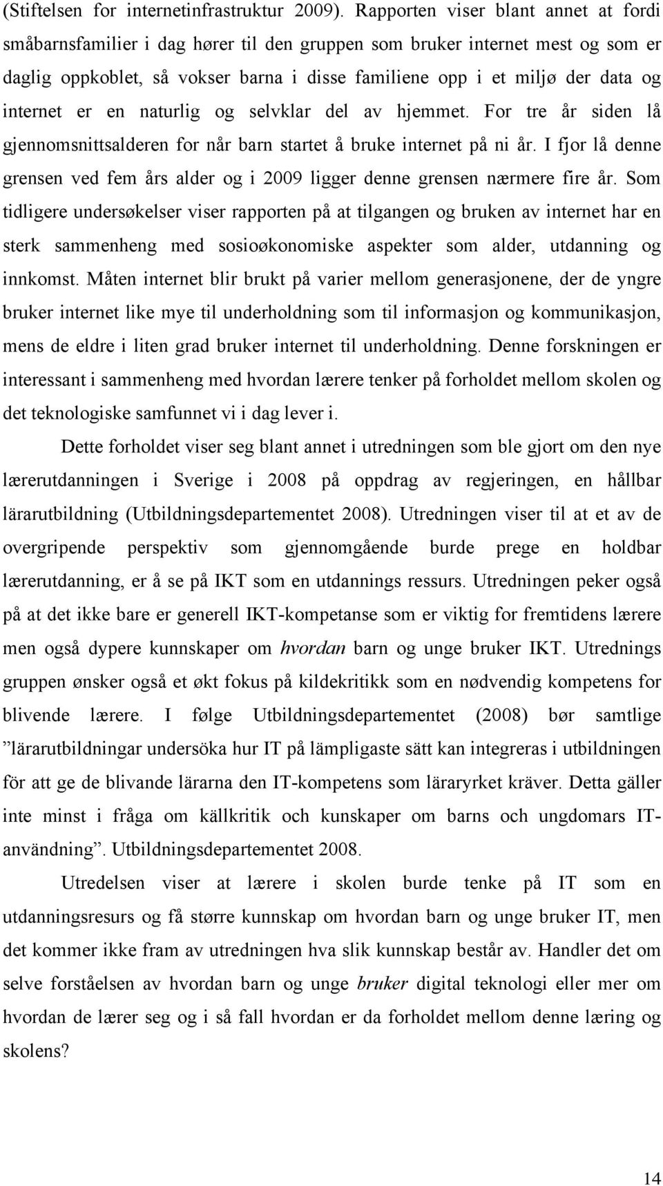 internet er en naturlig og selvklar del av hjemmet. For tre år siden lå gjennomsnittsalderen for når barn startet å bruke internet på ni år.