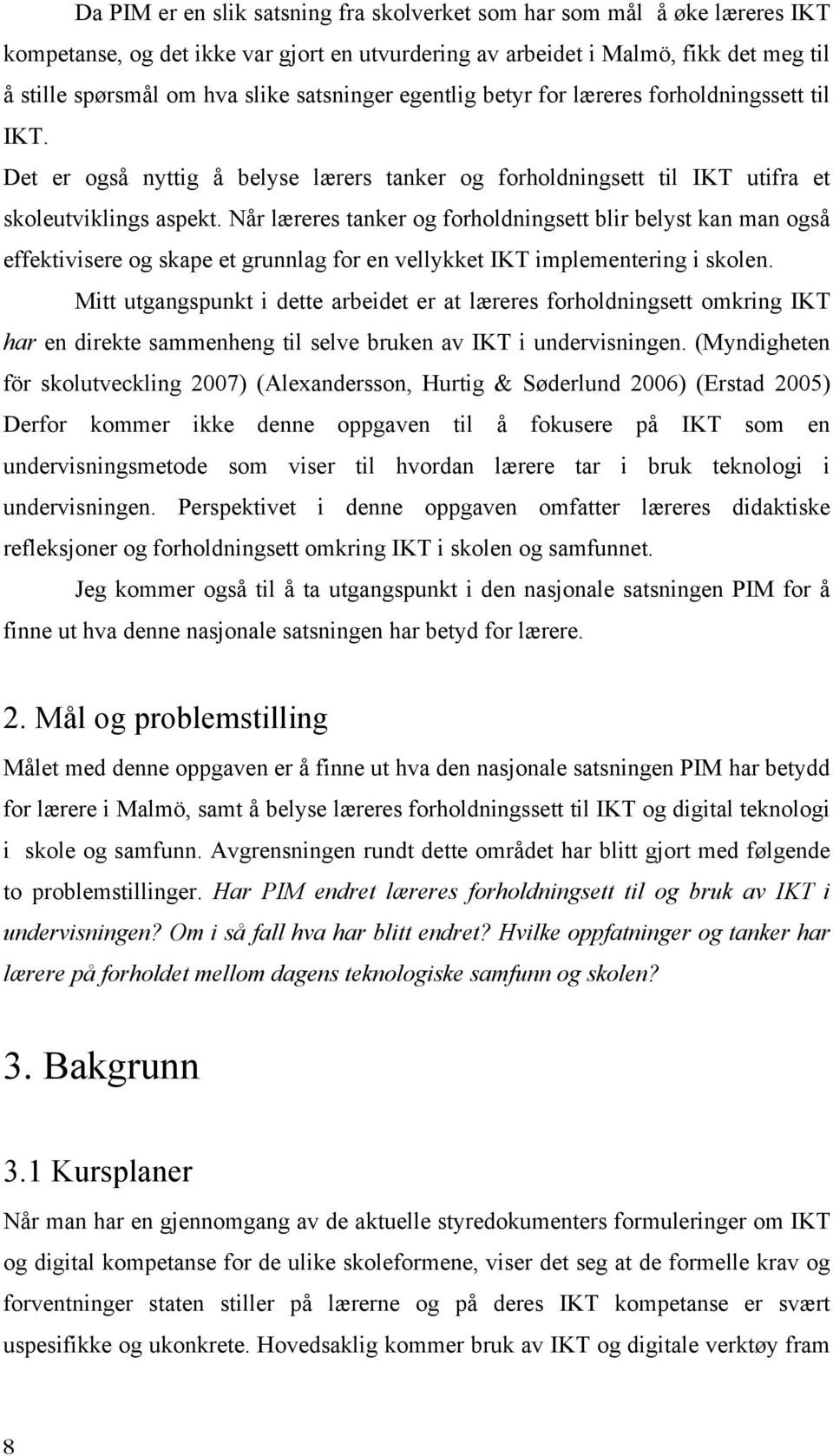 Når læreres tanker og forholdningsett blir belyst kan man også effektivisere og skape et grunnlag for en vellykket IKT implementering i skolen.