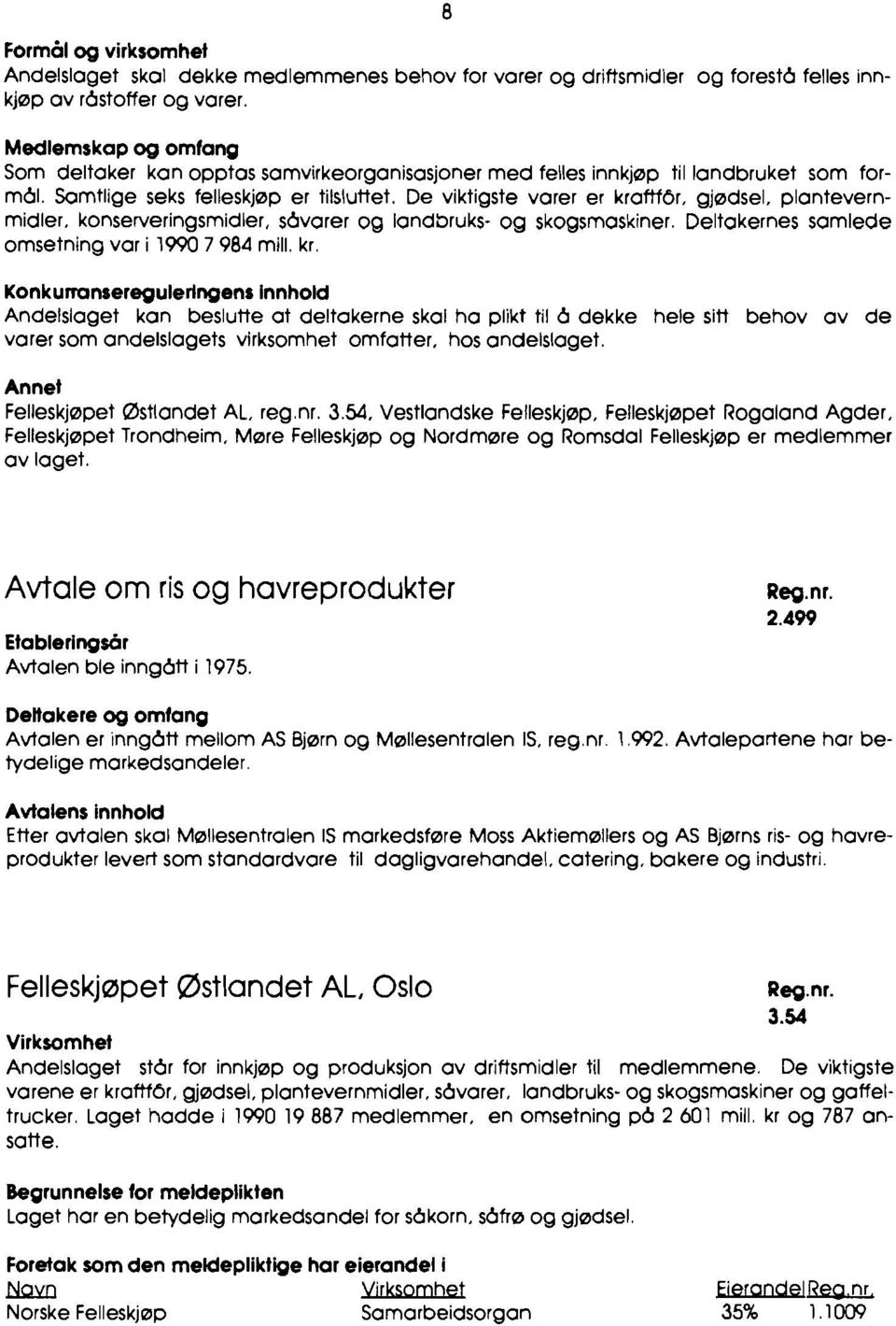 konserveringsmidler, s6varer og IandSruks- og skogsmaskiner. Deltakernes samlede omsetning var i 1990 7 984 mill. kr.