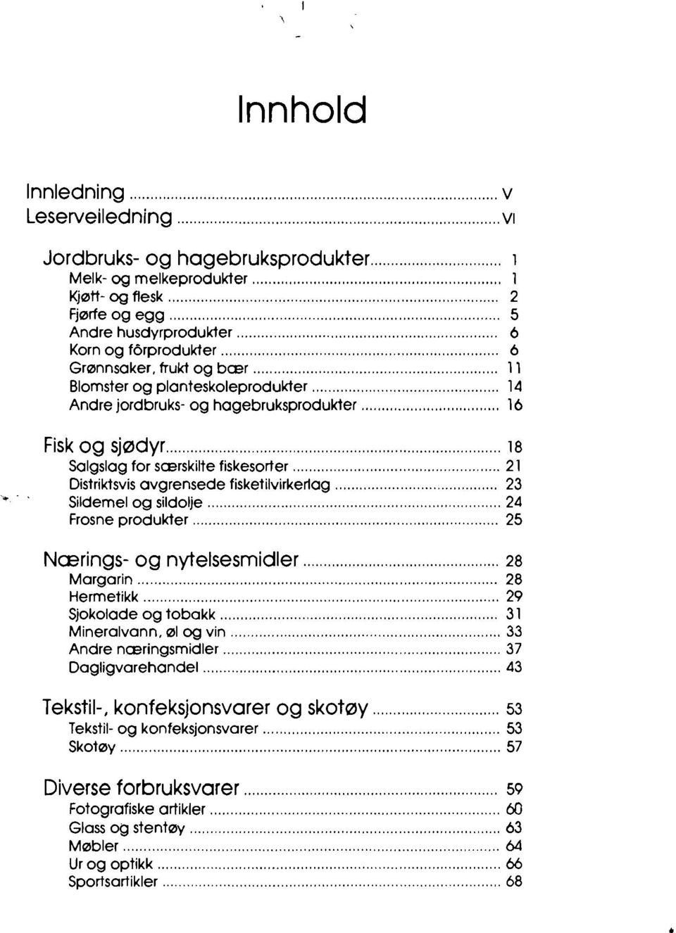 .. 18 Salgslag for scerskilte fiskesorter... 21 Distriktsvis avgrensede fisketilvirkerlag.... 23 Sildemel og sildolje...... 24 Frosne produkter...... 25 Ncerings- og nytelsesmidler... 28 Margarin.