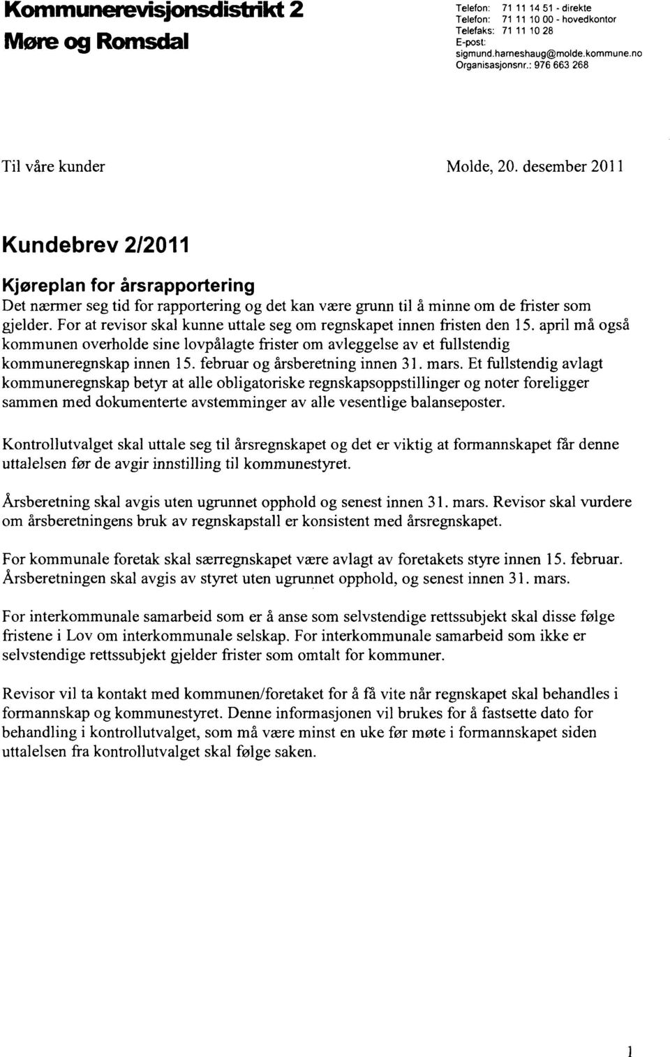 For at revisor skal kunne uttale seg om regnskapet innen fristen den 15. april må også kommunen overholde sine lovpålagte frister om avleggelse av et fullstendig kommuneregnskap innen 15.